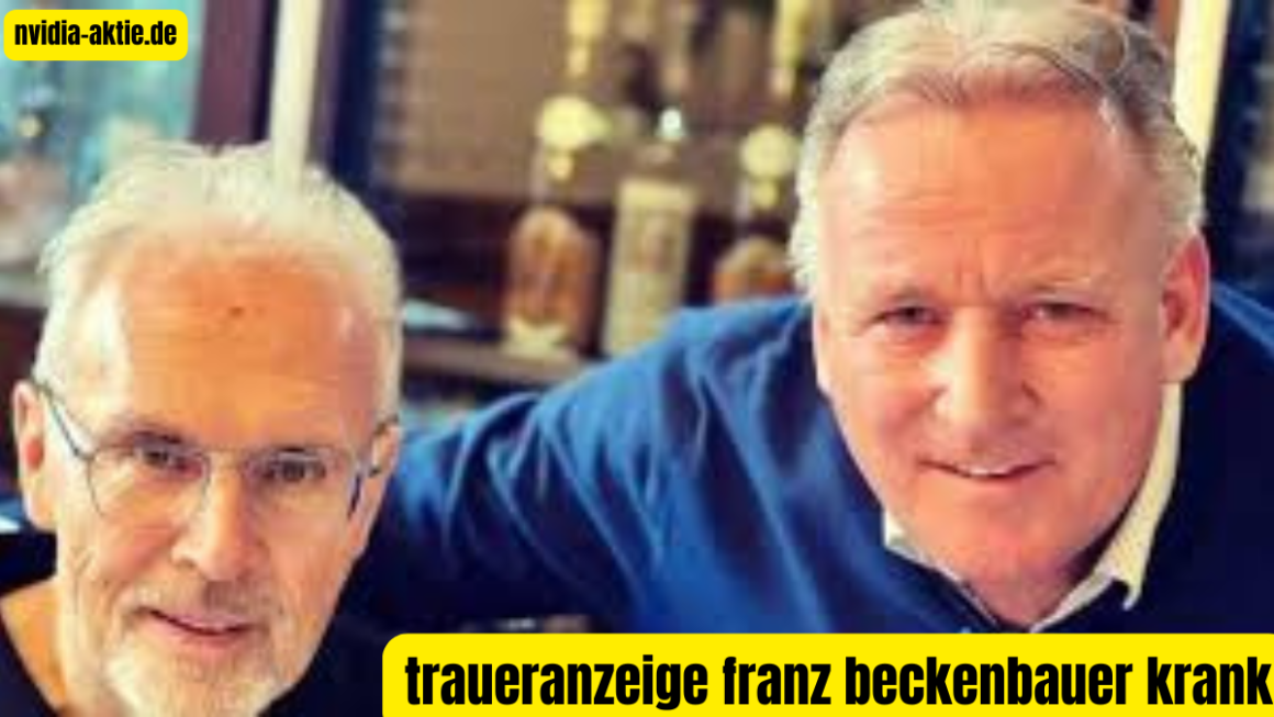 traueranzeige franz beckenbauer krank