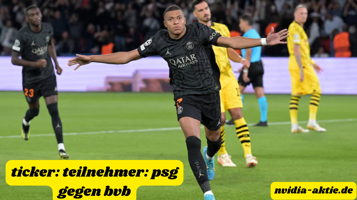 ticker: teilnehmer: psg gegen bvb