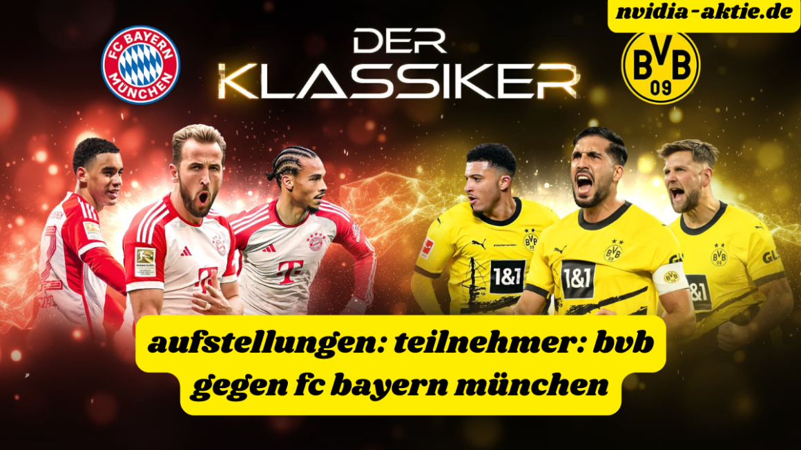 Aufstellungen: teilnehmer: bvb gegen fc bayern münchen: Die Aufstellungen und Spieler im Fokus